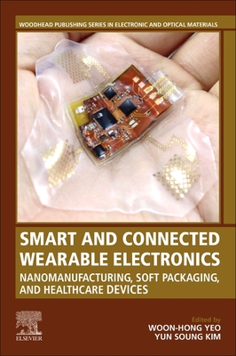 Smart and Connected Wearable Electronics: Nanomanufacturing, Soft Packaging, and Healthcare Devices (Woodhead Publishing Electronic and Optical Materials)