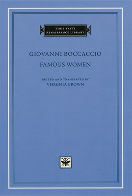 Famous Women (I Tatti Renaissance Library #1) By Giovanni Boccaccio, Virginia Brown (Editor), Virginia Brown (Translator) Cover Image