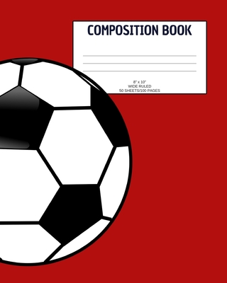 Composition Book: Soccer; wide ruled; 50 sheets/100 pages; 8" x 10"