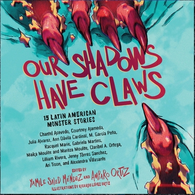 Our Shadows Have Claws: 15 Latin American Monster Stories By Yamile Saied Méndez, Amparo Ortiz, Marisa Blake (Read by) Cover Image