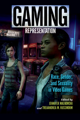 Gaming Representation: Race, Gender, and Sexuality in Video Games (Digital Game Studies)