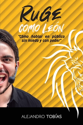 ¡Ruge como león!: Cómo hablar en público sin miedo y con poder Cover Image