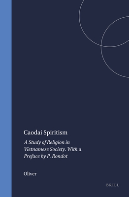 Caodai Spiritism: A Study of Religion in Vietnamese Society. with a Preface by P. Rondot (Numen Book #34)