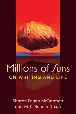 Millions of Suns: On Writing and Life (Writers On Writing) By M. C. Benner Dixon, Sharon Fagan McDermott Cover Image