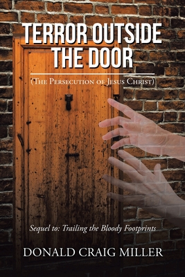 Terror Outside the Door: (The Persecution of Jesus Christ) Cover Image