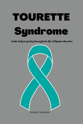 Tourette syndrome: Guide/help in getting through the life of Bipolar disorder. Cover Image