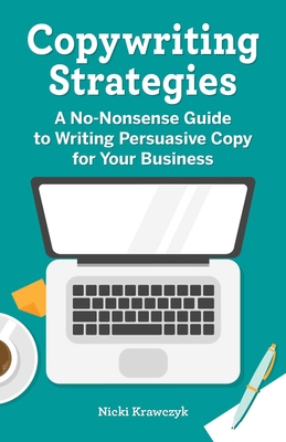 Copywriting Strategies: A No-Nonsense Guide to Writing Persuasive Copy for Your Business By Nicki Krawczyk Cover Image