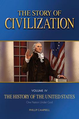 The Story of Civilization: Vol. 4 - The History of the United States One Nation Under God Text Book By Phillip Campbell Cover Image