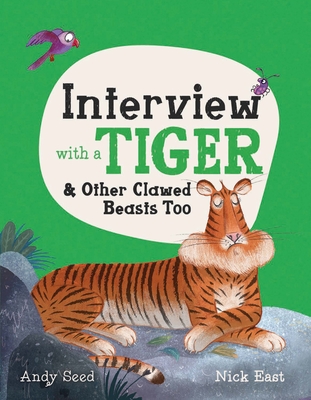 Interview with a Tiger: And Other Clawed Beasts Too (Q&A) By Andy Seed, Nick East (Illustrator) Cover Image