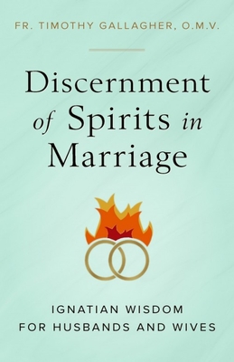 Discernment of Spirits in Marriage: Ignatian Wisdom for Husbands and Wives By Fr Timothy Gallagher Cover Image