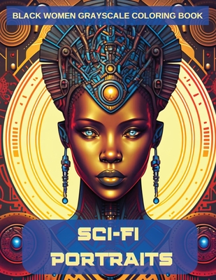 Sci-Fi Portraits: Black Women Grayscale Coloring Book Cover Image