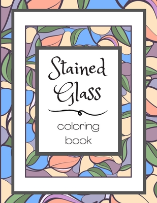  Stained Glass Patterns: A Creative Coloring Book for