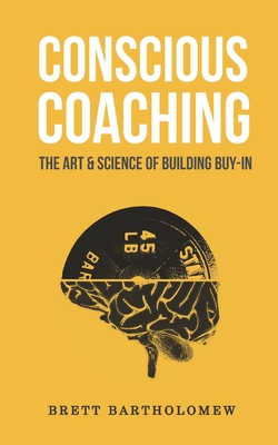 Conscious Coaching: The Art and Science of Building Buy-In Cover Image