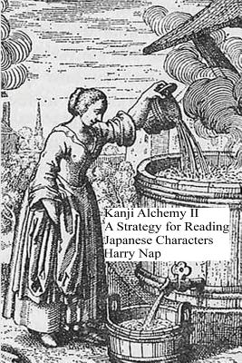 Kanji Alchemy II: A Strategy for Reading Japanese Characters Cover Image