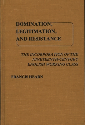 Domination, Legitimation, and Resistance: The Incorporation of the ...