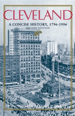 Cleveland, Second Edition: A Concise History, 1796-1996 (Encyclopedia of Cleveland History) By Carol Poh Miller, Robert Wheeler Cover Image