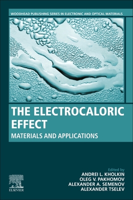 The Electrocaloric Effect: Materials and Applications (Woodhead Publishing Electronic and Optical Materials)