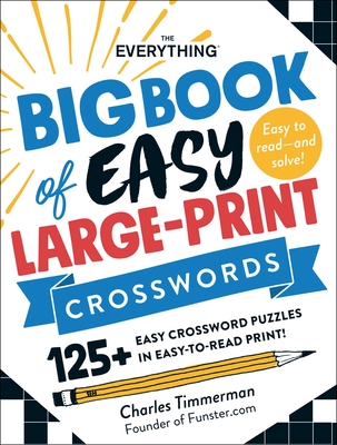 The Everything Big Book of Easy Large-Print Crosswords: 125+ Easy Crossword Puzzles in Easy-to-Read Print! (Everything®) By Charles Timmerman Cover Image