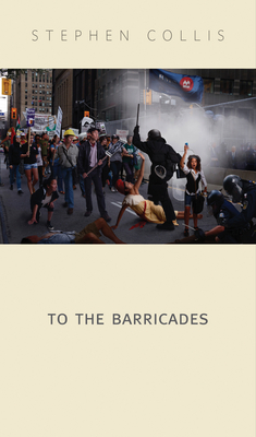 To the Barricades By Stephen Collis Cover Image