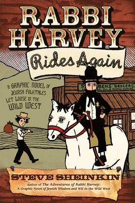 Rabbi Harvey Rides Again: A Graphic Novel of Jewish Folktales Let Loose in the Wild West By Steve Sheinkin Cover Image