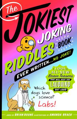 The Jokiest Joking Riddles Book Ever Written . . . No Joke!: 1,001 All-New Brain Teasers That Will Keep You Laughing Out Loud (Jokiest Joking Joke Books #4)