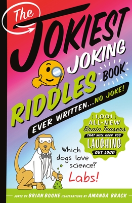 The Jokiest Joking Riddles Book Ever Written . . . No Joke!: 1,001 All-New Brain Teasers That Will Keep You Laughing Out Loud (Jokiest Joking Joke Books #4)