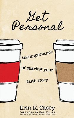 Get Personal: The Importance of Sharing Your Faith Story By Erin K. Casey Cover Image