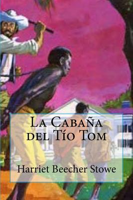 La Cabaña del Tío Tom By Andres A. Orihuela (Translator), Gustavo J. Sanchez (Editor), Harriet Beecher Stowe Cover Image