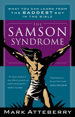 The Samson Syndrome: What You Can Learn from the Baddest Boy in the Bible Cover Image