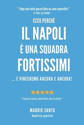 Ecco Perche' Il Napoli E' Una Squadra Fortissimi: ... e vinceremo ancora e ancora! By Maddio Santo Cover Image