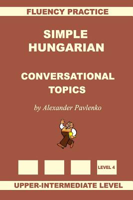 Simple Hungarian, Conversational Topics, Upper-Intermediate Level Cover Image