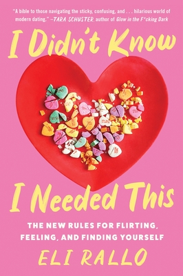 I Didn't Know I Needed This: The New Rules for Flirting, Feeling, and Finding Yourself Cover Image