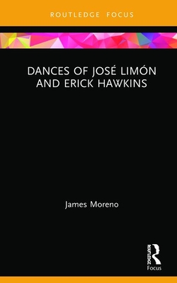 Dances of José Limón and Erick Hawkins (Routledge Advances in Theatre & Performance Studies) Cover Image