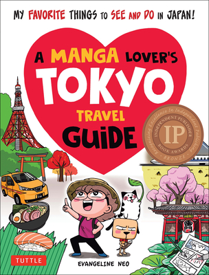 A Manga Lover's Tokyo Travel Guide: My Favorite Things to See and Do in Japan By Evangeline Neo Cover Image