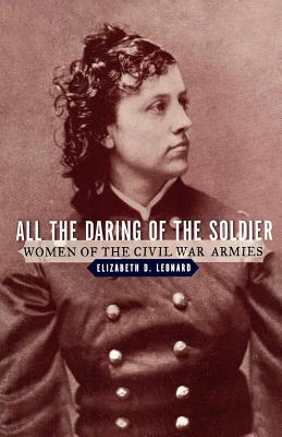 All the Daring of the Soldier: Women of the Civil War Armies Cover Image