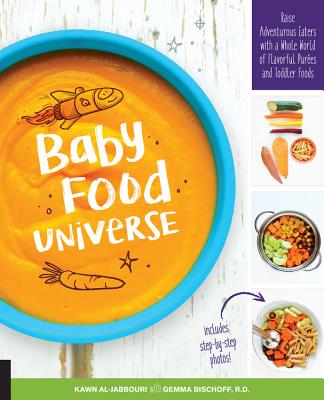 Baby Food Universe: Raise Adventurous Eaters with a Whole World of Flavorful Purees and Toddler Foods By Kawn Al-jabbouri, Gemma Bischoff (With) Cover Image