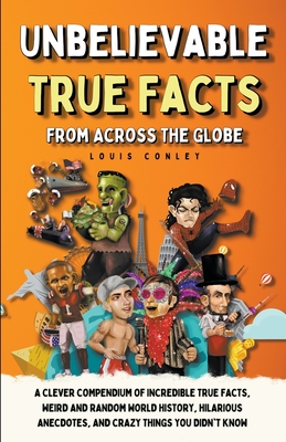 Unbelievable True Facts From Across The Globe Cover Image