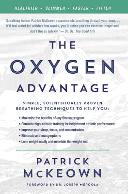 The Oxygen Advantage: Simple, Scientifically Proven Breathing Techniques to Help You Become Healthier, Slimmer, Faster, and Fitter