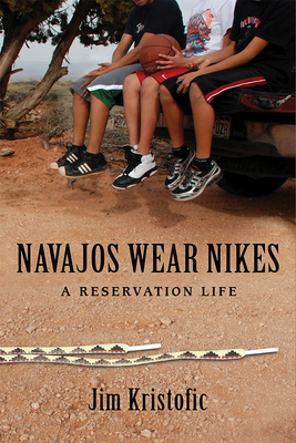 Navajos Wear Nikes: A Reservation Life By Jim Kristofic Cover Image