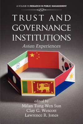 Trust and Governance Institutions: Asian Experiences (Research in Public Management)