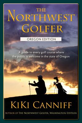 The Northwest Golfer; Oregon Edition: A guide to every golf course where the public is welcome in the state of Oregon. (Pacific Northwest Outdoor)