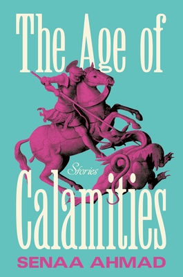 The Age of Calamities: Stories By Senaa Ahmad Cover Image