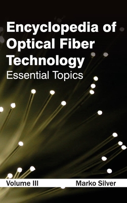 Encyclopedia of Optical Fiber Technology: Volume III (Essential Topics) Cover Image