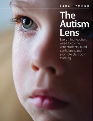 The Autism Lens: Everything teachers need to connect with students, build confidence, and promote classroom learning Cover Image