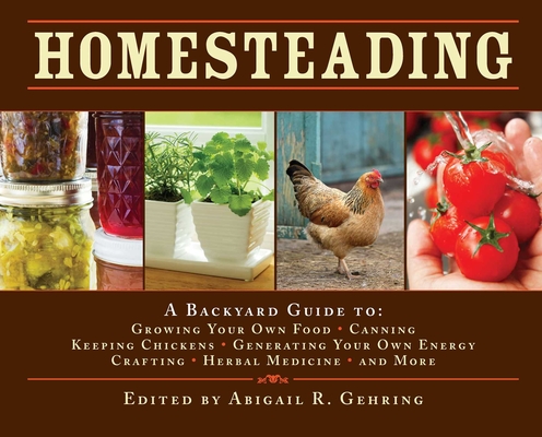 Homesteading: A Backyard Guide to Growing Your Own Food, Canning, Keeping Chickens, Generating Your Own Energy, Crafting, Herbal Medicine, and More (Back to Basics Guides)