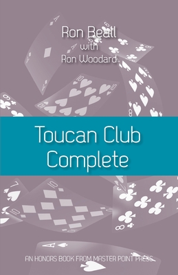 Toucan Club Complete: An enhanced, easy-to-use 21st century 2/1 system By Ron Beall, Ron Woodard (With) Cover Image