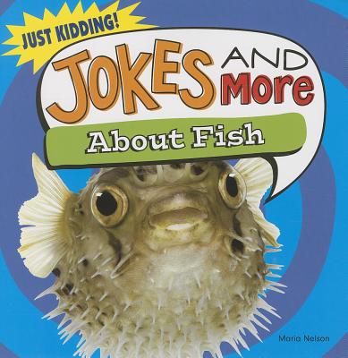 Jokes and More about Fish (Just Kidding!) By Maria Nelson Cover Image