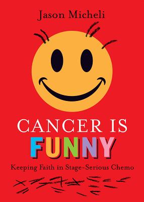 Cancer Is Funny: Keeping Faith in Stage-Serious Chemo Cover Image