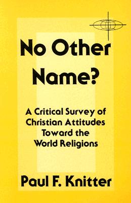 No Other Name?: A Critical Survey of Christian Attitudes Toward the World Religions (American Society of Missiology #7) Cover Image