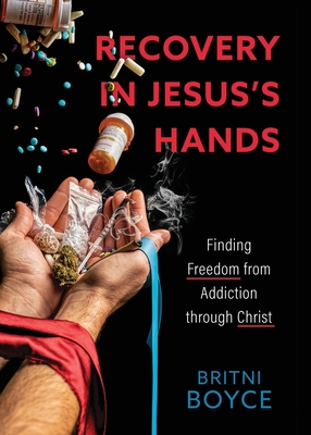 Recovery in Jesus's Hands: Finding Freedom from Addiction through Christ Cover Image